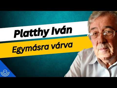 Pirkadat: Platthy Iván – Egymásra várva