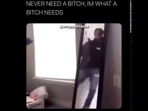 NEVER NEED A BITCH, I’M WHAT A BITCH NEEDS