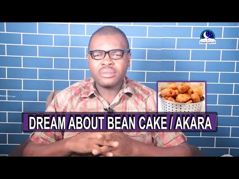DREAM ABOUT BEAN CAKE/AKARA -  Evangelist Joshua Dream Dictionary