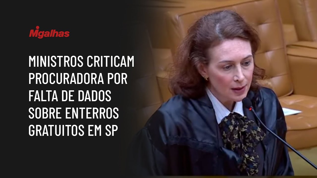 STF: Ministros criticam procuradora por falta de dados sobre enterros gratuitos na cidade de SP