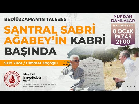 Bedîüzzaman'ın Talebesi Santral Sabri Ağabey'in Kabri Başında / Said Yüce, Himmet Koçoğlu