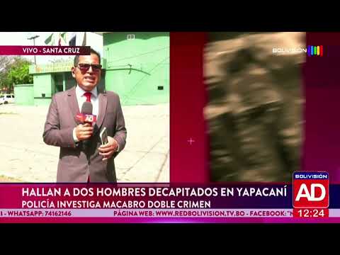 Conmoción en Yapacaní por el hallazgo de dos personas decapitadas