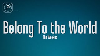 The Weeknd - Belong To The World (Lyrics)
