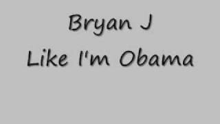 Bryan J-Like I'm Obama