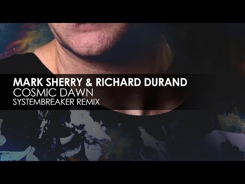 Mark Sherry & Richard Durand - Cosmic Dawn (Systembreaker Remix)