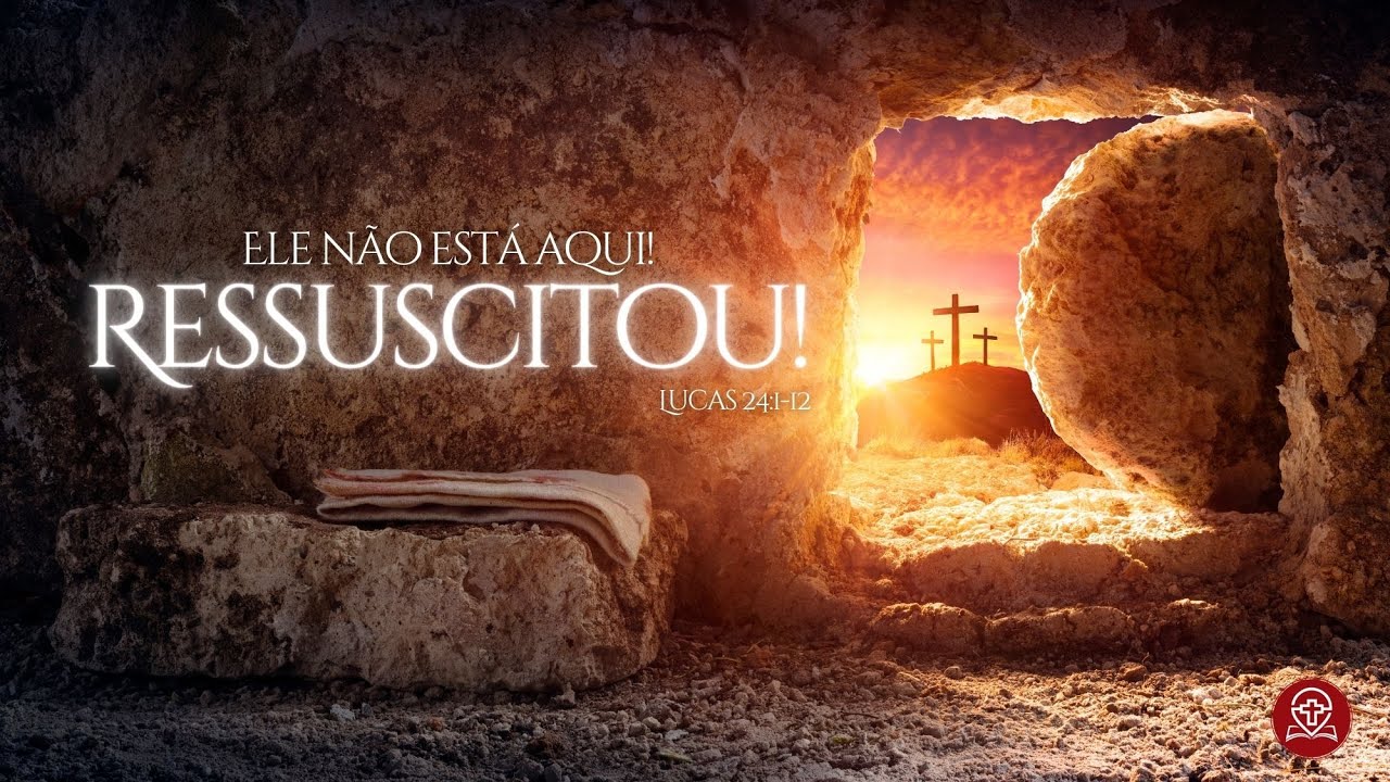 Lucas 24:1-12 - Ele não está aqui! Ressuscitou!
