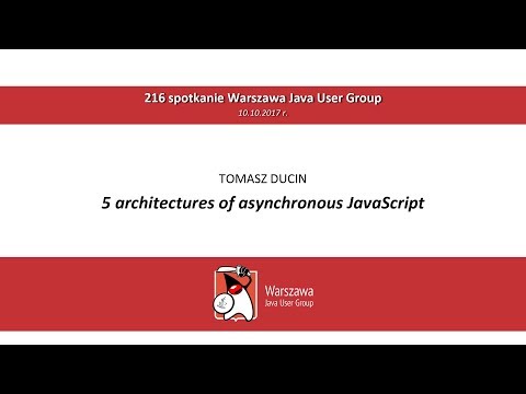 WJUG #216 - 5 architectures of asynchronous JavaScript: Tomasz Ducin