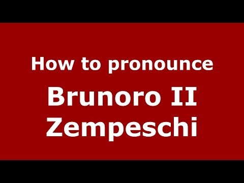 How to pronounce Brunoro II Zempeschi (Italian/Italy) - PronounceNames.com