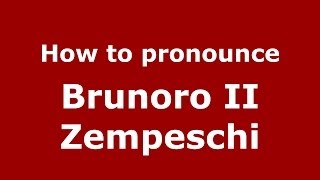 How to pronounce Brunoro Ii Zempeschi