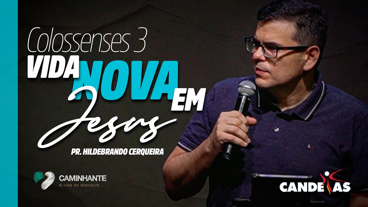 NOVA VIDA EM JESUS (Colossenses 3) | Hildebrando Cerqueira