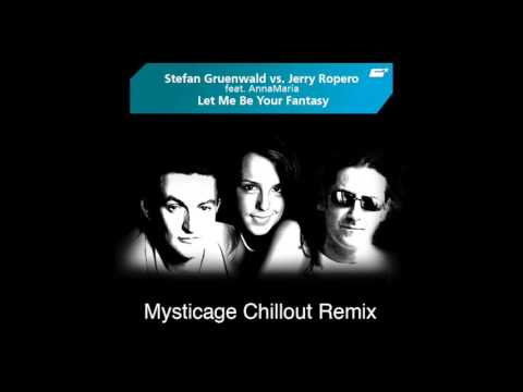 Stefan Gruenwald vs. Jerry Ropero - Let Me Be Your Fantasy (Mysticage Chillout Mix)