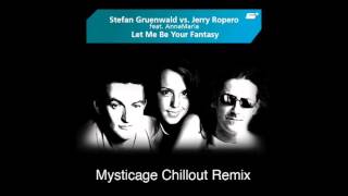 Stefan Gruenwald vs. Jerry Ropero - Let Me Be Your Fantasy (Mysticage Chillout Mix)