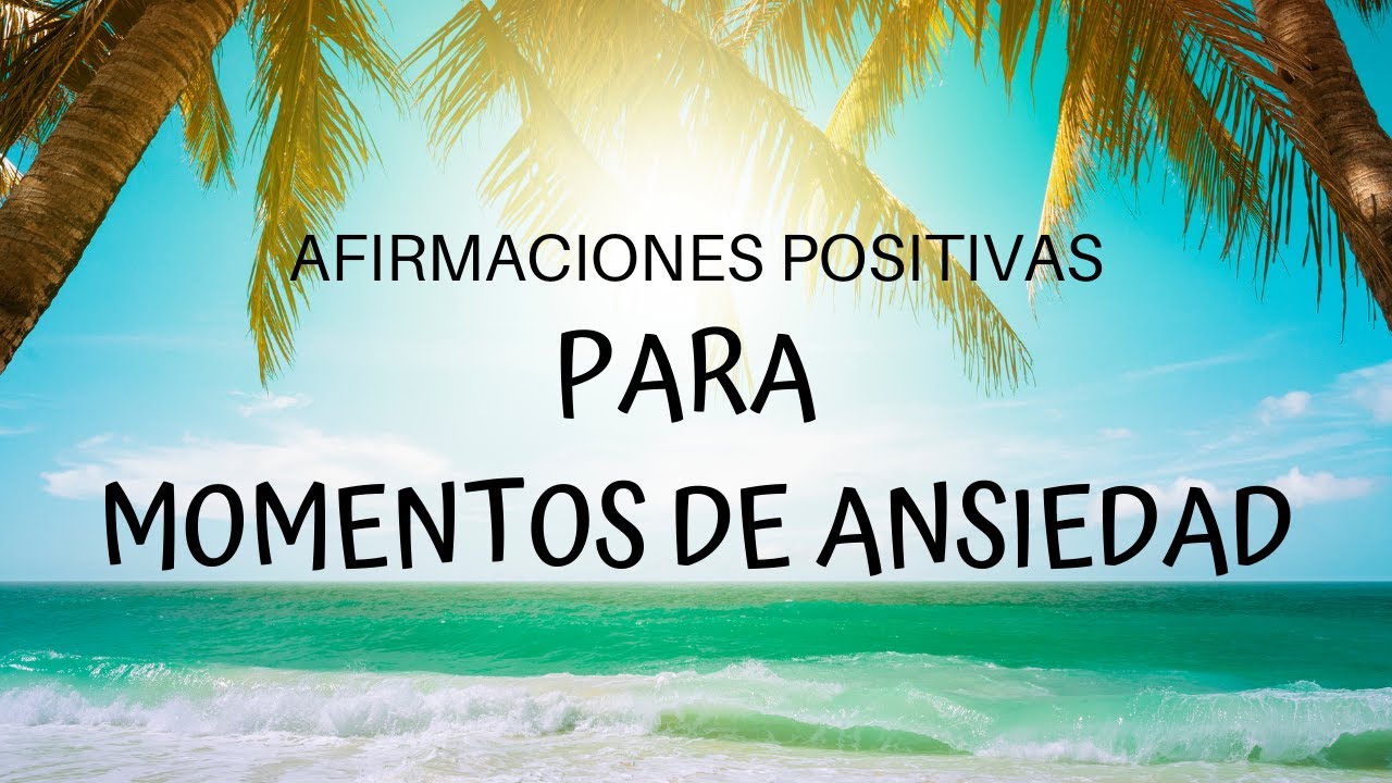 AFIRMACIONES POSITIVAS PARA MOMENTOS DE ANSIEDAD
