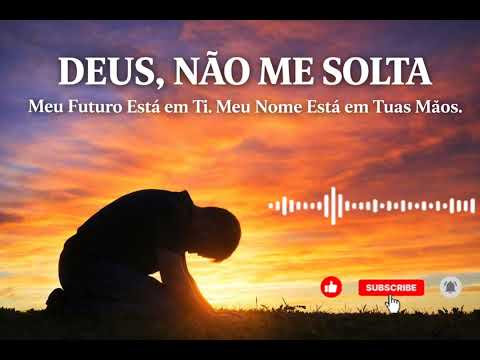 DEUS, NÃO ME SOLTA - Nada me arrancará das Tuas mãos / 2026 INÉDITA/ Adoração/ Música.