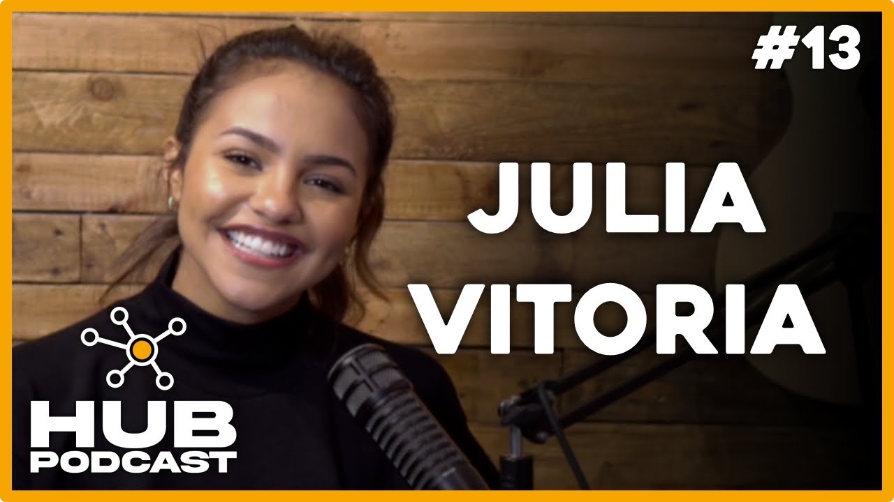 JULIA VITORIA | HUB Podcast - EP 13
