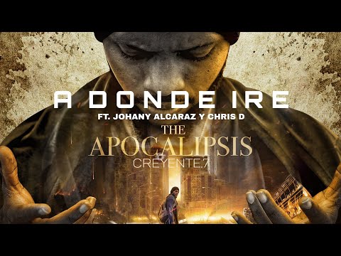Creyente.7 - A DONDE IRE ft. Johany Alcaraz y Chris D (APOCALIPSIS)