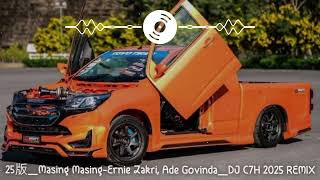 Download lagu Masing Masing-Ernie Zakri, Ade Govinda_DJ C7H 2025 REMIX mp3