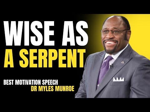 Wise as a Serpent | Powerful Motivational Speech by Dr. Myles Munroe.;