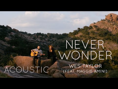 Wes Taylor - Never Wonder (feat. Maggie Amini) [Acoustic Video]