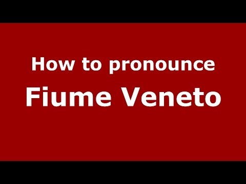 How to pronounce Fiume Veneto (Italian/Italy) - PronounceNames.com