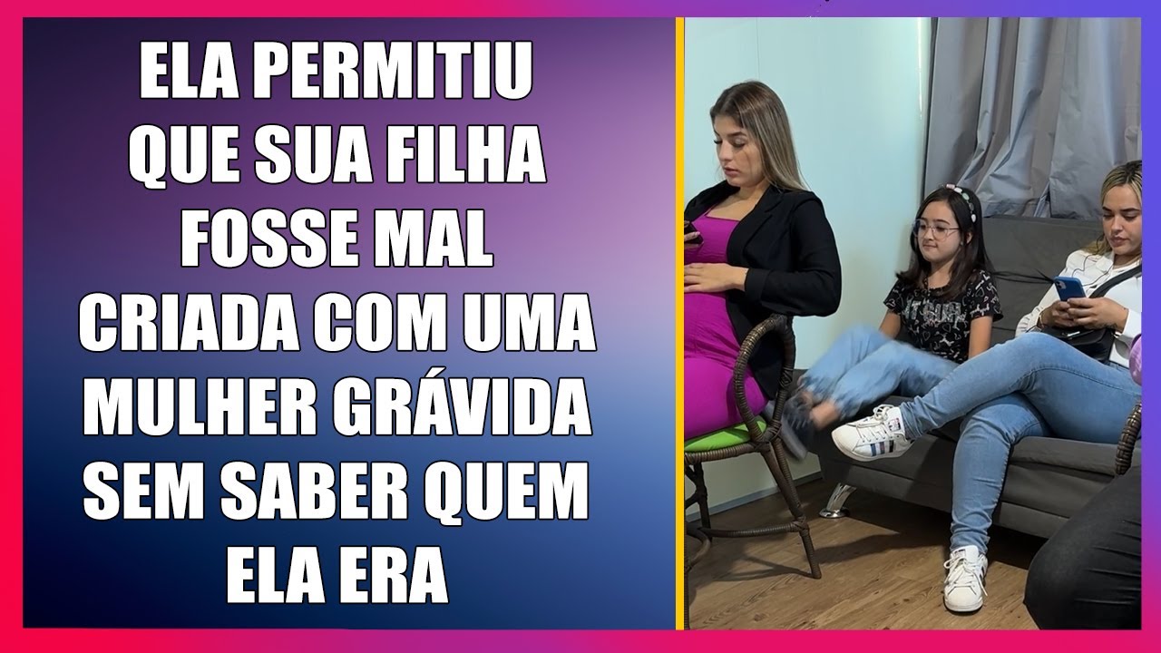 Ela permitiu que sua filha fosse mal criada com uma mulher grávida sem saber quem ela era.