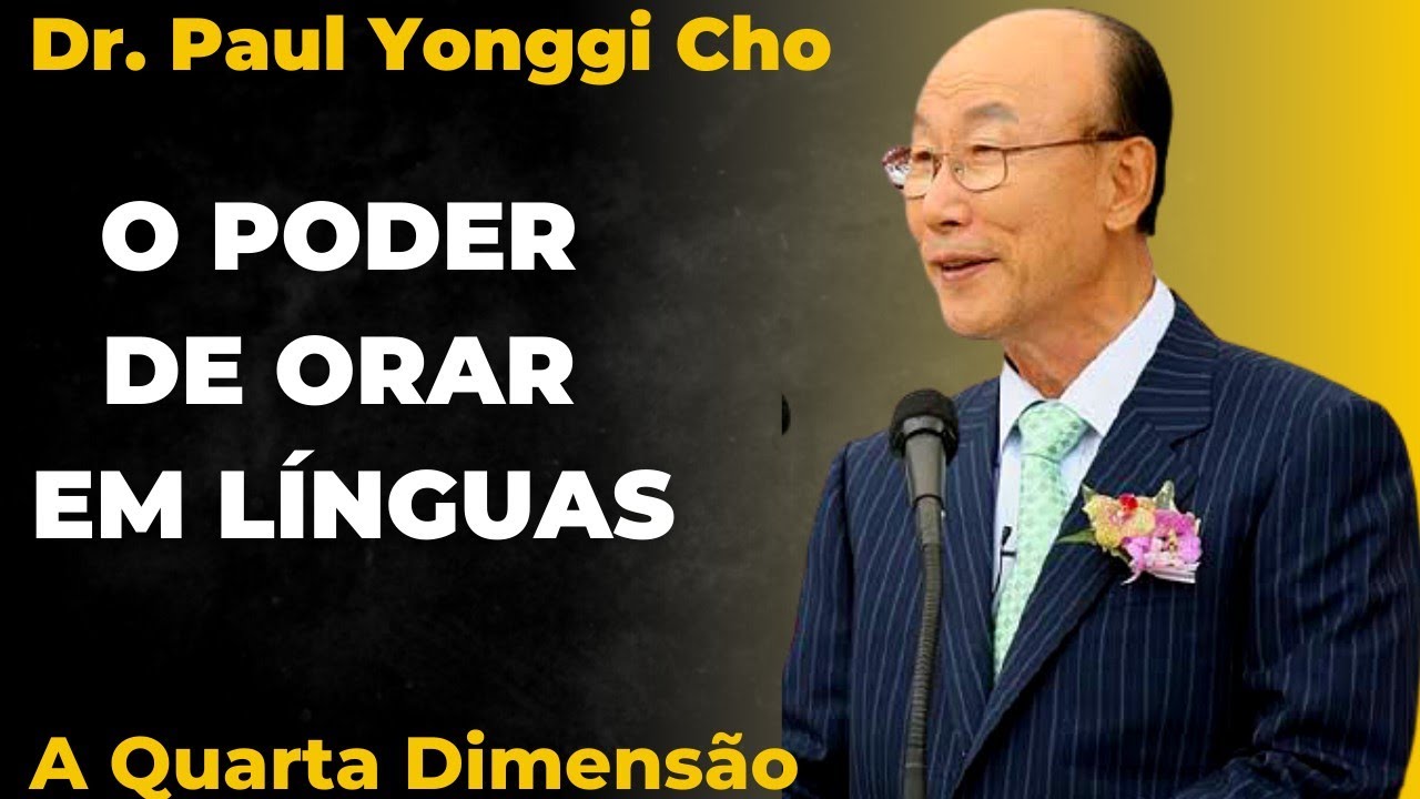 David Paul Yonggi Cho - O PODER DE ORAR EM LÍNGUAS - Entenda tudo como Funciona (Em Português)