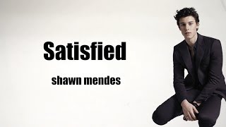 Shawn Mendes - Satisfied (lyrics)
