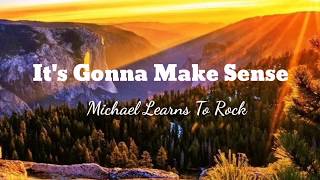 IT&#39;S GONNA MAKE SENSE - Michael Learns To Rock (MLTR) Lyrics |Lyrics and I