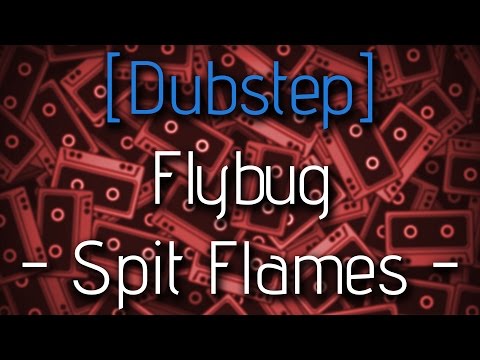 [Dubstep] Flybug - Spit Flames