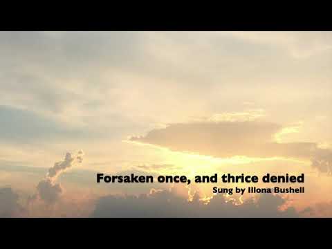 'Forsaken once, and thrice denied' sung by Illona Bushell