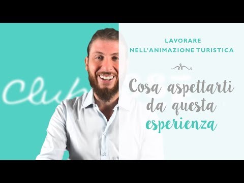 Lavorare nell'animazione turistica - Cosa aspettarti da questa esperienza
