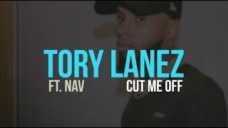 Tory Lanez ft. NAV - Cut Me Off (lyrics)