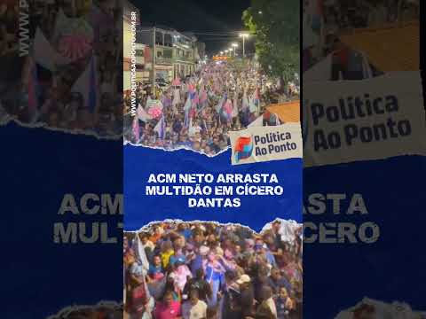 ACM NETO ARRASTA MULTIDÃO EM CÍCERO DANTAS