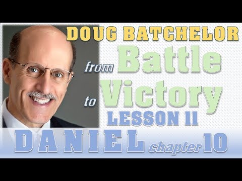 From Battle to Victory - Lesson 11 on Daniel chapter 10 - Doug Batchelor