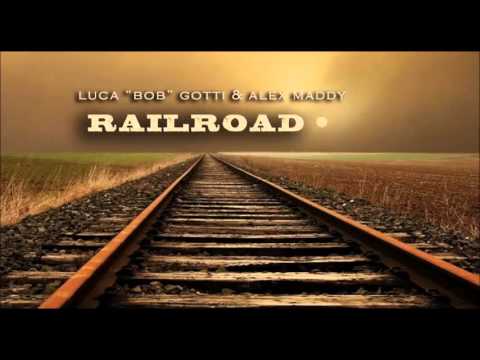 Luca Bob Gotti & Alex Maddy - Railroad