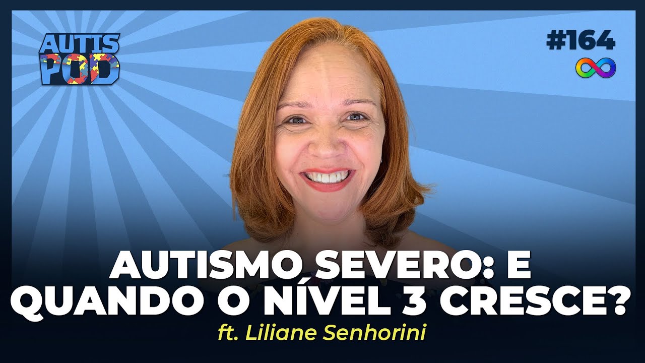 AUTISMO SEVERO: E QUANDO O NÍVEL 3 CRESCE? - ft. Liliane Senhorini | AutisPod Especial Formare #164