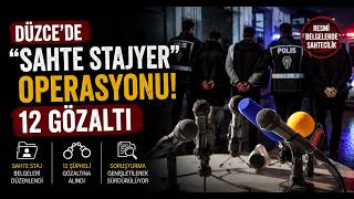 Düzcede “Sahte Stajyer” Operasyonu 12 Gözaltı