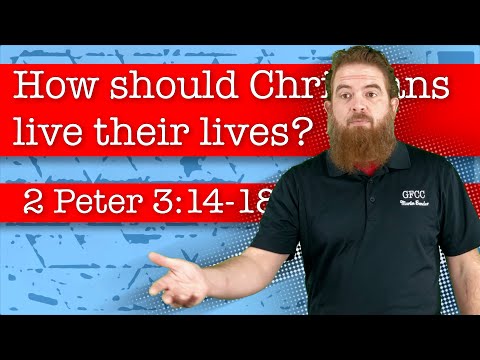 How should Christians live their lives? - 2 Peter 3:14-18