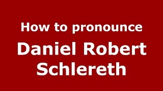 How to pronounce Daniel Robert Schlereth