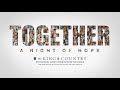 for KING + COUNTRY - TOGETHER: A Night of Hope
