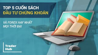 TOP 5 CUỐN SÁCH ĐẦU TƯ CHỨNG KHOÁN VÀ FOREX HAY NHẤT MỌI THỜI ĐẠI - TRADERHUB