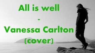 All is well - Vanessa Carlton (Cover)