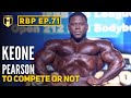 TO COMPETE OR NOT | Keone Pearson | Real Bodybuilding Podcast Ep.71