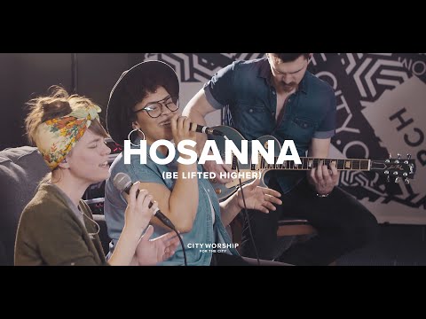 Hosanna (Be Lifted Higher) | City Worship