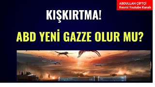 KIŞKIRTMA!  ABD YENİ GAZZE OLUR MU?