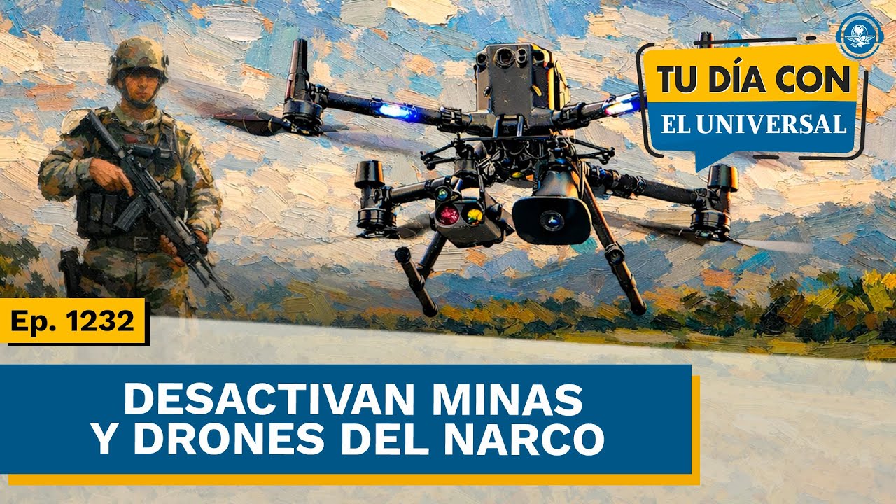 Aumenta desactivación de drones y minas del narco | TU DÍA CON EL UNIVERSAL 🗞
