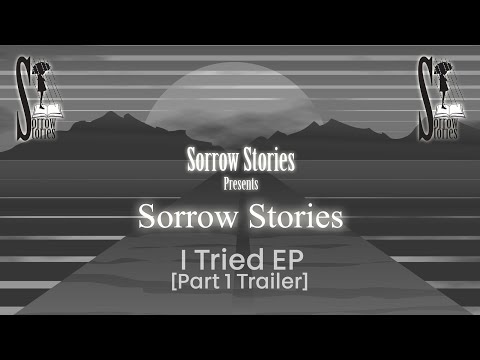 Sorrow Stories   I Tried EP  Part 1 Trailer