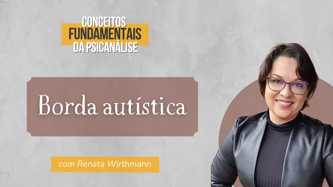 43. Borda autística (parte 2)- Conceitos Fundamentos da Psicanálise