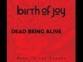 Birth Of Joy - Dead Being Alive 