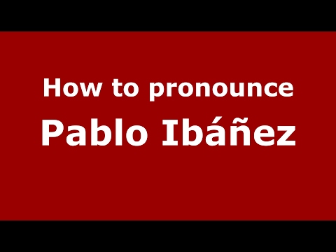 How to pronounce Pablo Ibáñez (Spain/Spanish) - PronounceNames.com